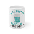 Glossy White Coffee / Tea Mug - Half Empty? Add Alcohol. -Optimist