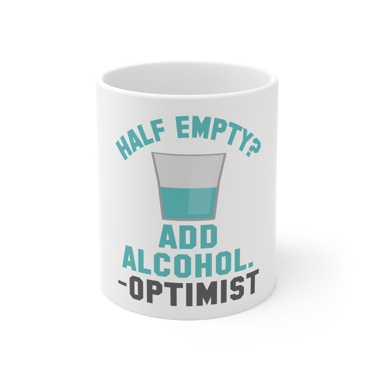Glossy White Coffee / Tea Mug - Half Empty? Add Alcohol. -Optimist