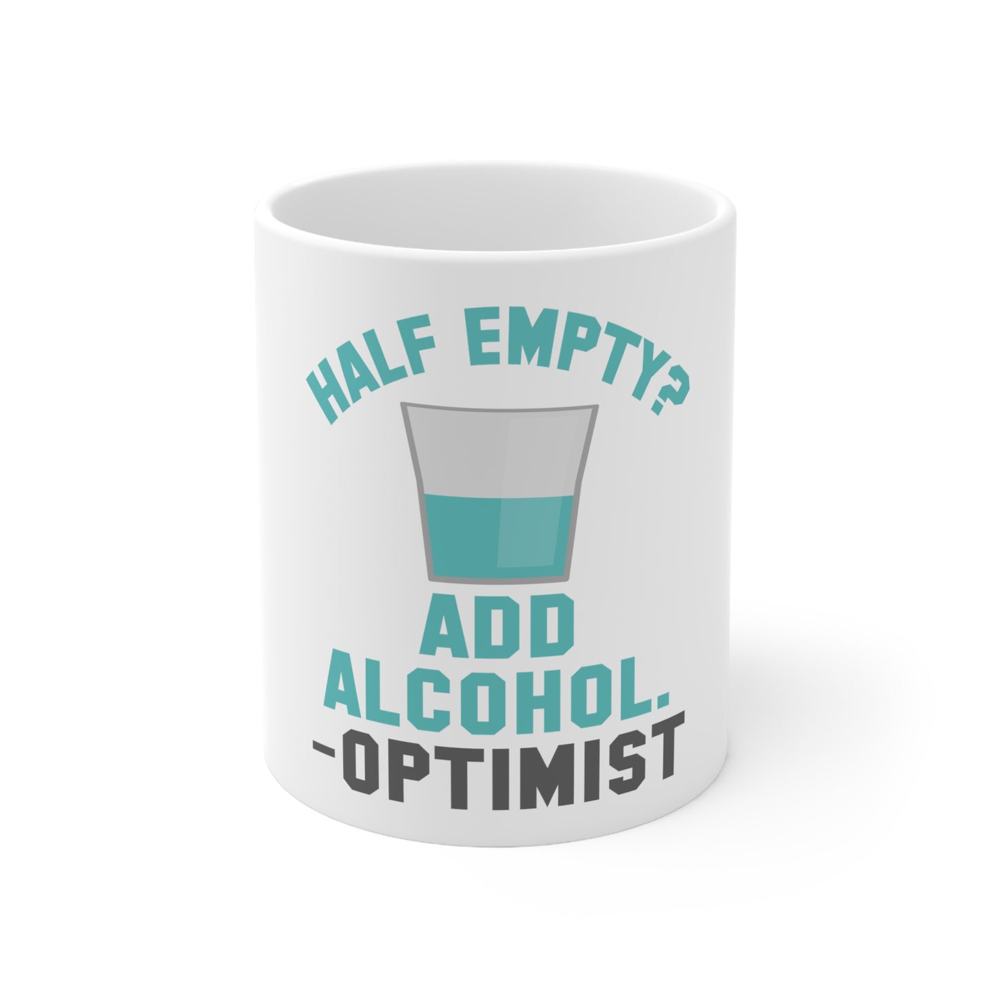 DistinctInk Glossy White Coffee / Tea Mug - Half Empty? Add Alcohol. -Optimist