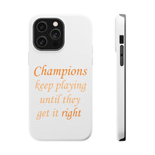 DistinctInk ToughCase for Apple iPhone, Compatible with MagSafe Charging - Champions Keep Playing Until They Get it Right