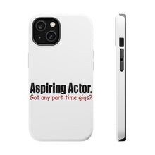 DistinctInk ToughCase for Apple iPhone, Compatible with MagSafe Charging - Aspiring Actor - Got Any Part Time Gigs?
