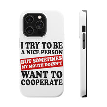 DistinctInk ToughCase for Apple iPhone, Compatible with MagSafe Charging - Try to Be Nice Person Mouth Doesn't Cooperate