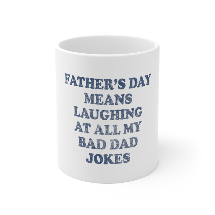 DistinctInk Glossy White Coffee / Tea Mug - Father's Day Means Laughing At Bad Dad Jokes