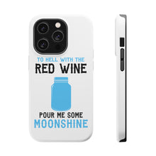DistinctInk ToughCase for Apple iPhone, Compatible with MagSafe Charging - To Hell with Red Wine Pour Me Moonshine