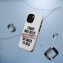 DistinctInk ToughCase for Apple iPhone, Compatible with MagSafe Charging - Today Has Been Cancelled. Go Back to Bed.