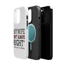 DistinctInk ToughCase for Apple iPhone, Compatible with MagSafe Charging - My Wife Isn't Always Right.