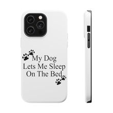 DistinctInk ToughCase for Apple iPhone, Compatible with MagSafe Charging - My Dog Lets Me Sleep On The Bed
