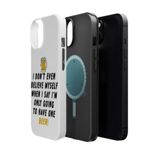 DistinctInk ToughCase for Apple iPhone, Compatible with MagSafe Charging - I Don't Even Believe Myself Only Have One Beer