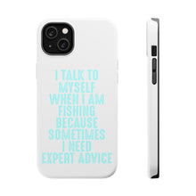 DistinctInk ToughCase for Apple iPhone, Compatible with MagSafe Charging - I Talk To Myself Fishing Need Expert Advice