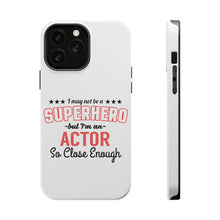 DistinctInk ToughCase for Apple iPhone, Compatible with MagSafe Charging - May Not Be A Superhero But I'm An Actor