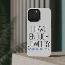 DistinctInk ToughCase for Apple iPhone, Compatible with MagSafe Charging - I Have Enough Jewelry Said No One Ever
