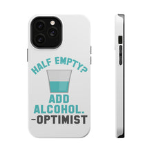 DistinctInk ToughCase for Apple iPhone, Compatible with MagSafe Charging - Half Empty? Add Alcohol. -Optimist