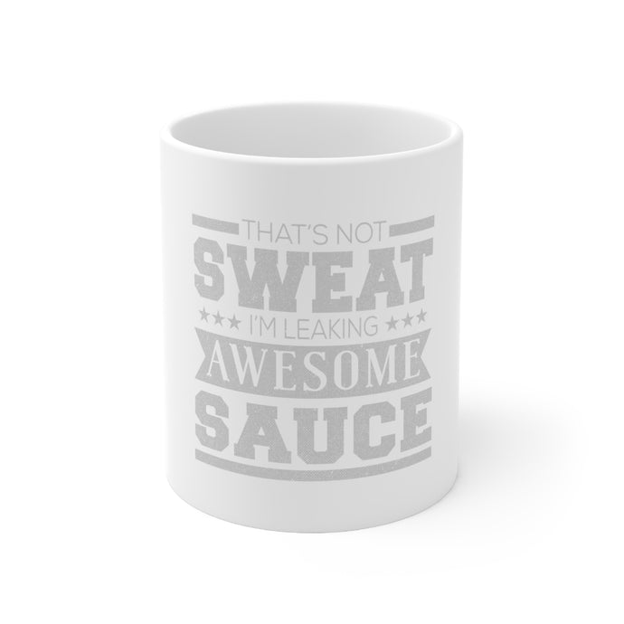 DistinctInk Glossy White Coffee / Tea Mug - That's Not Sweat I'm Leaking Awesome Sauce
