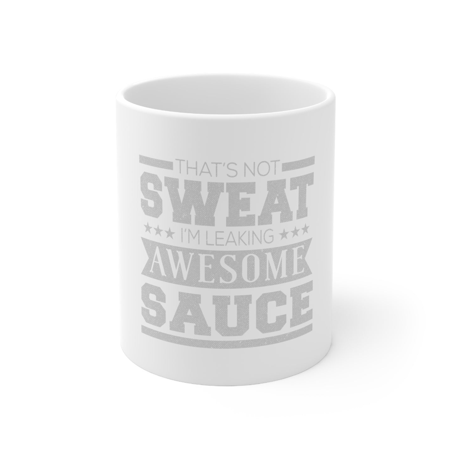 DistinctInk Glossy White Coffee / Tea Mug - That's Not Sweat I'm Leaking Awesome Sauce