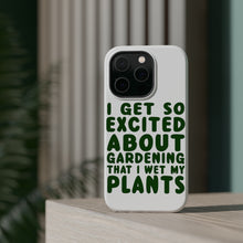 DistinctInk ToughCase for Apple iPhone, Compatible with MagSafe Charging - I Get So Exciting About Gardening I Wet My PLANTS
