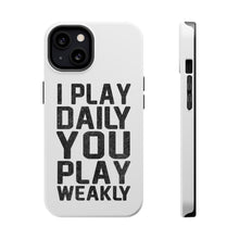 DistinctInk ToughCase for Apple iPhone, Compatible with MagSafe Charging - I Play Daily You Play Weakly