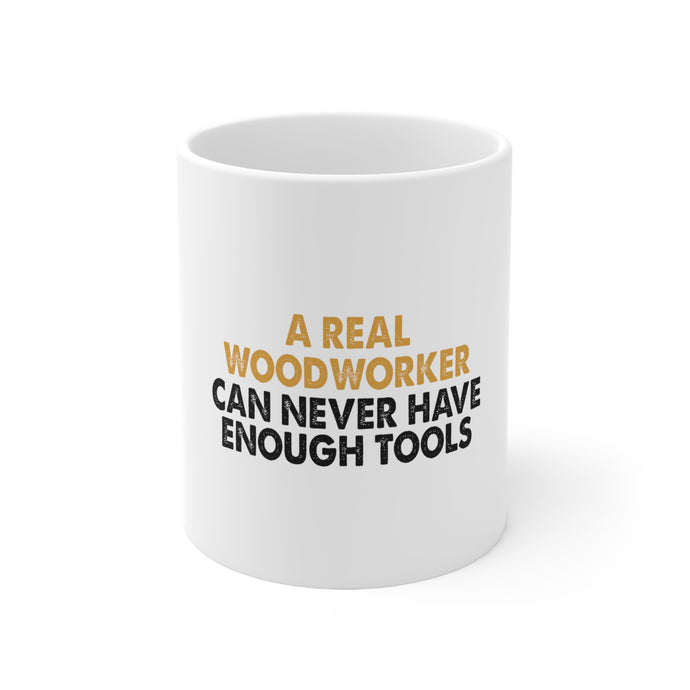 DistinctInk Glossy White Coffee / Tea Mug - Real Woodworker Can Never Have Enough Tools