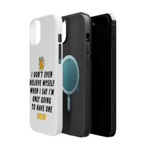 DistinctInk ToughCase for Apple iPhone, Compatible with MagSafe Charging - I Don't Even Believe Myself Only Have One Beer