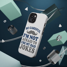 DistinctInk ToughCase for Apple iPhone, Compatible with MagSafe Charging - Be Careful Not Afraid to Use Dad Jokes