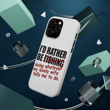 DistinctInk ToughCase for Apple iPhone, Compatible with MagSafe Charging - I'd Rather Be Fishing Whatever My Wife Tells Me