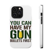 DistinctInk ToughCase for Apple iPhone, Compatible with MagSafe Charging - You Can Have My Gun. Bullets First
