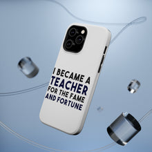 DistinctInk ToughCase for Apple iPhone, Compatible with MagSafe Charging - I Became a Teacher for the Fame & Fortune