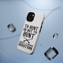 DistinctInk ToughCase for Apple iPhone, Compatible with MagSafe Charging - To Hunt or Not - What a Dumb Question