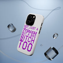 DistinctInk ToughCase for Apple iPhone, Compatible with MagSafe Charging - Not Just a Princess But a Bad Bitch Too
