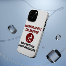 DistinctInk ToughCase for Apple iPhone, Compatible with MagSafe Charging - Alcohol Not the Answer Forget the Question