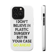 DistinctInk ToughCase for Apple iPhone, Compatible with MagSafe Charging - Don't Believe in Plastic Surgery But Go Ahead