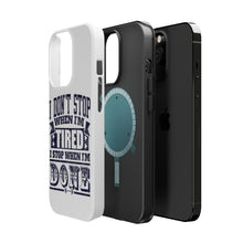 DistinctInk ToughCase for Apple iPhone, Compatible with MagSafe Charging - I Don't Stop When I'm Tired When I'm Done