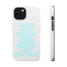 DistinctInk ToughCase for Apple iPhone, Compatible with MagSafe Charging - I Talk To Myself Fishing Need Expert Advice