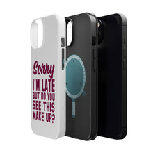 DistinctInk ToughCase for Apple iPhone, Compatible with MagSafe Charging - Sorry I'm Late But Do You See This Make Up