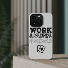 DistinctInk ToughCase for Apple iPhone, Compatible with MagSafe Charging - Work is for People Who Can't Play Blackjack