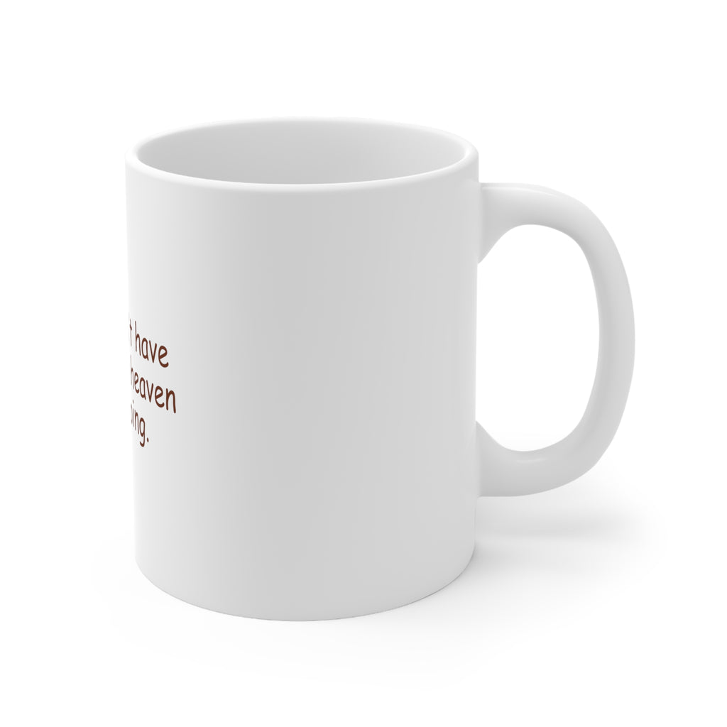 Glossy White Coffee / Tea Mug - If No Chocolate in Heaven I'm Not Going, view 3