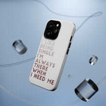 DistinctInk ToughCase for Apple iPhone, Compatible with MagSafe Charging - I Like Being Single - Always There When I Need Me