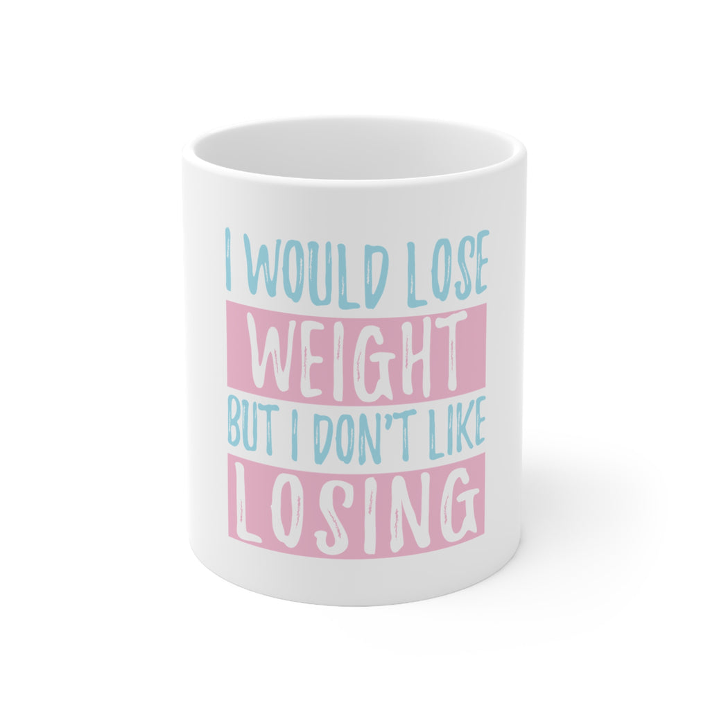 Glossy White Coffee / Tea Mug - I Would Lose Wight But I Don't Like Losing