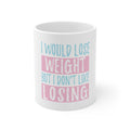 Glossy White Coffee / Tea Mug - I Would Lose Wight But I Don't Like Losing