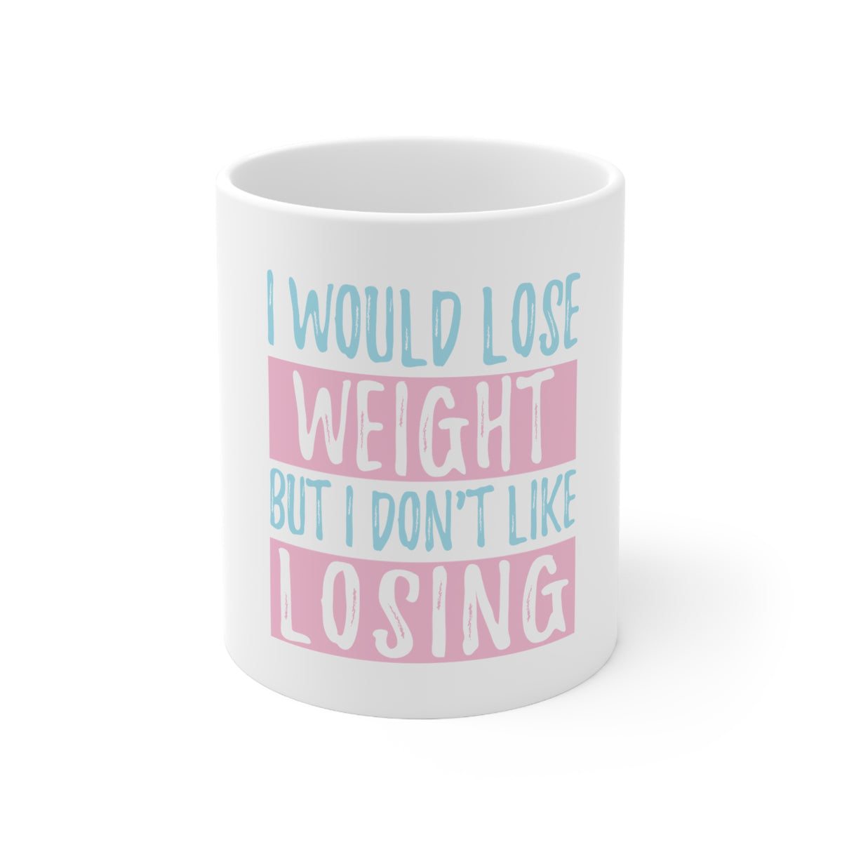 Glossy White Coffee / Tea Mug - I Would Lose Wight But I Don't Like Losing