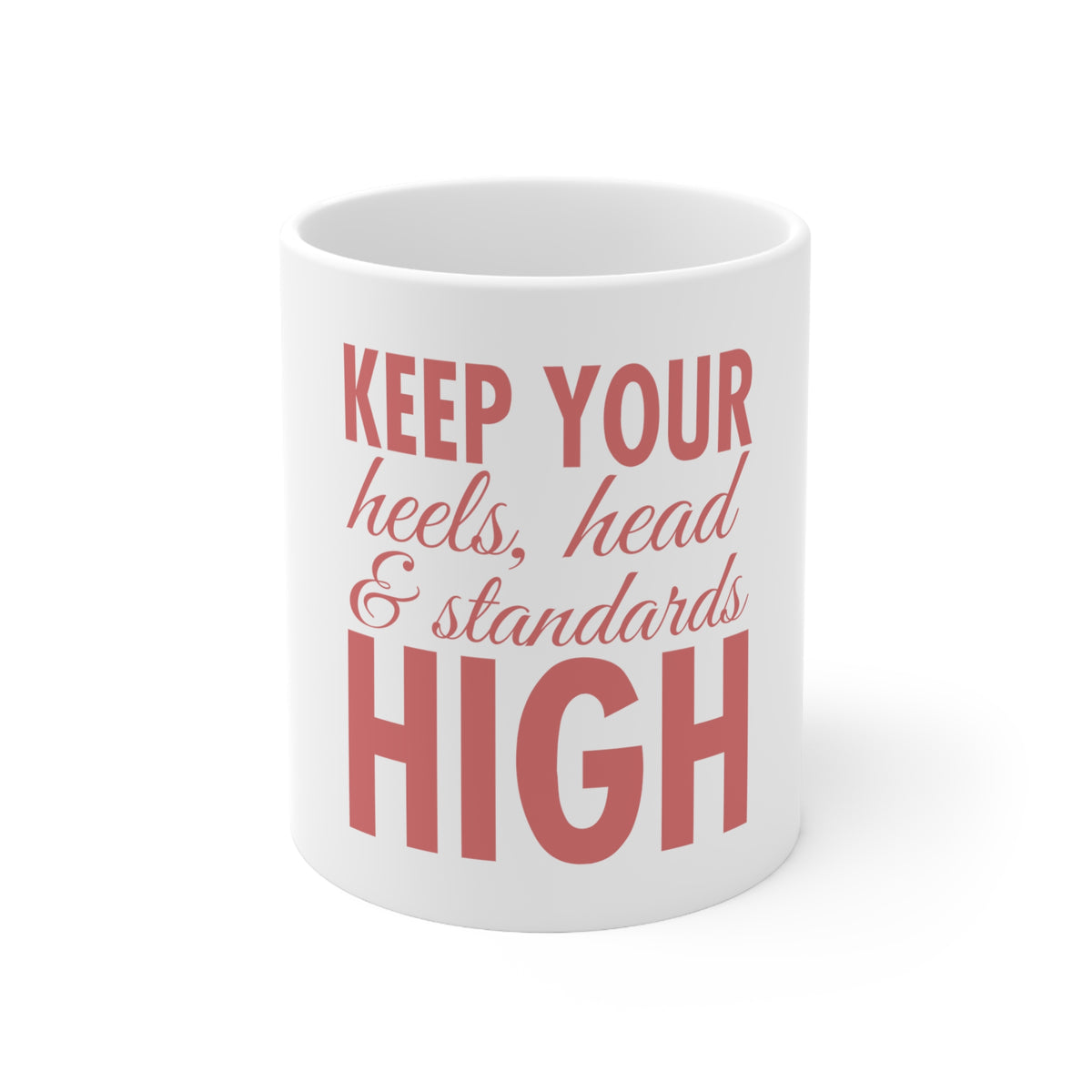 Glossy White Coffee / Tea Mug - Keep Your Heels Head & Standards high