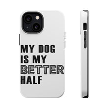 DistinctInk ToughCase for Apple iPhone, Compatible with MagSafe Charging - My Dog is My Better Half