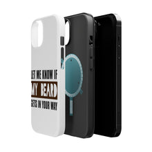 DistinctInk ToughCase for Apple iPhone, Compatible with MagSafe Charging - Let Me Know if My Beard Gets in Your Way