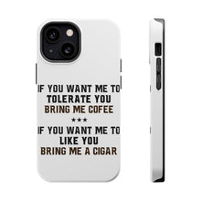 DistinctInk ToughCase for Apple iPhone, Compatible with MagSafe Charging - Want me to Tolerate you Bring Coffee Cigar