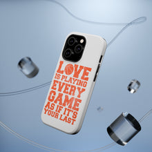 DistinctInk ToughCase for Apple iPhone, Compatible with MagSafe Charging - Love is Playing Every Game As If It's Your Last