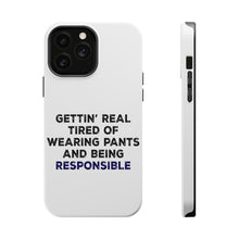 DistinctInk ToughCase for Apple iPhone, Compatible with MagSafe Charging - Getting' Tired of Pants & Being Responsible
