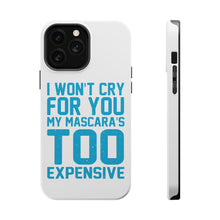 DistinctInk ToughCase for Apple iPhone, Compatible with MagSafe Charging - I Won't Cry For You My Mascara's Too Expensive