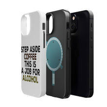 DistinctInk ToughCase for Apple iPhone, Compatible with MagSafe Charging - Step Aside Coffee This is a Job for Alcohol