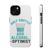 DistinctInk ToughCase for Apple iPhone, Compatible with MagSafe Charging - Half Empty? Add Alcohol. -Optimist
