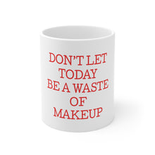 DistinctInk Glossy White Coffee / Tea Mug - Don't Let Today Be a Waste of Makeup