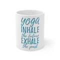 Glossy White Coffee / Tea Mug - Yoga Inhale the Future Exhale the Past